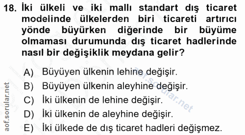 18. soru: Iki ülkeli ve iki mallı standart dış ticaret modelinde ülkelerden biri ticareti artiricı yönde büyürken diğerinde bir…
