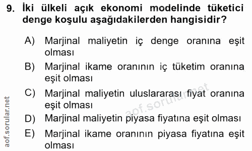 9. soru: İki ülkeli açık ekonomi modelinde tüketici denge koşulu aşağıdakilerden hangisidir? A) Marjinal maliyetin iç denge or…