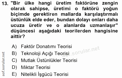 13. soru: "Bir ülke hangi üretim faktörüne zengin olarak sahipse, üretimi o faktörü yoğun biçimde gerektiren mallarda karşılaşt…