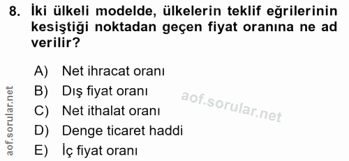 8. soru: İki ülkeli modelde, ülkelerin teklif eğrilerinin kesiştiği noktadan geçen fiyat oranına ne ad verilir? A) Net ihracat…