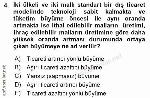 4. soru: İki ülkeli ve iki mallı standart bir dış ticaret modelinde teknoloji sabit kalmakta ve tüketim büyüme öncesi ile aynı…