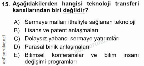 15. soru: Aşağıdakilerden hangisi teknoloji transferi kanallarından biri değildir? A) Sermaye malları ithaliyle sağlanan teknol…