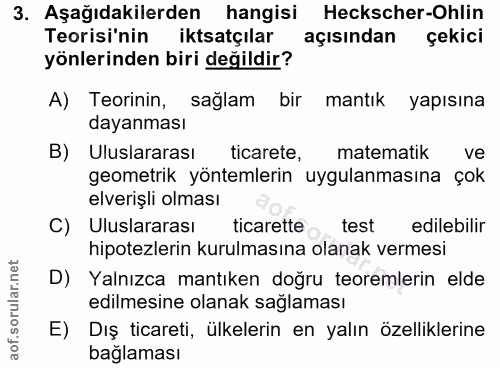 3. soru: Aşağıdakilerden hangisi Heckscher-Ohlin Teorisi'nin iktsatçılar açisindan çekici yönlerinden biri değildir? A) Teorin…