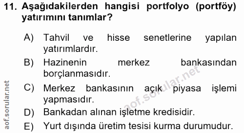 11. soru: Aşağıdakilerden hangisi portfolyo (portföy) yatırımını tanımlar? A) Tahvil ve hisse senetlerine yapılan yatırımlardır…