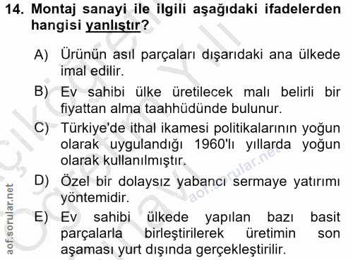 14. soru: Montaj sanayi ile ilgili aşağıdaki ifadelerden hangisi yanlıştır? A) Ürünün asıl parçaları dışarıdaki ana ülkede imal…