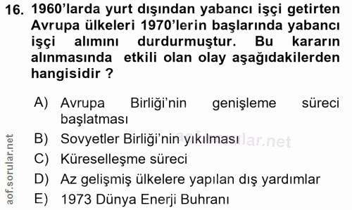 16. soru: 1960'larda yurt dışından yabancı işçi getirten Avrupa ülkeleri 1970'lerin başlarında yabancı işçi alımını durdurmuştu…