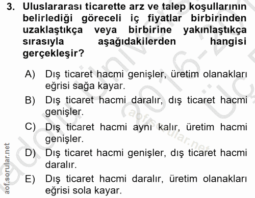 3. soru: Uluslararası ticarette arz ve talep koşullarının belirlediği göreceli iç fiyatlar birbirinden uzaklaştıkça veya birbi…