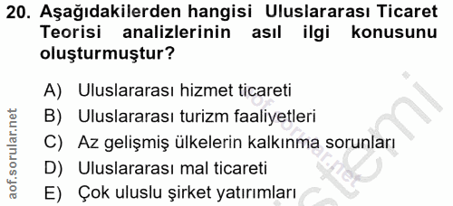 20. soru: Aşağıdakilerden hangisi Uluslararası Ticaret Teorisi analizlerinin asıl ilgi konusunu oluşturmuştur? A) Uluslararası…