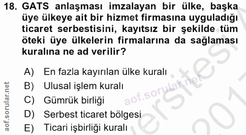 18. soru: GATS anlaşması imzalayan bir ülke, başka üye ülkeye ait bir hizmet firmasına uyguladığı ticaret serbestisini, kayıtsı…