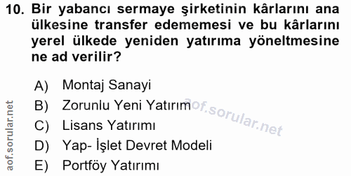 10. soru: Bir yabancı sermaye şirketinin kârlarını ana ülkesine transfer edememesi ve bu kârlarını yerel ülkede yeniden yatırım…