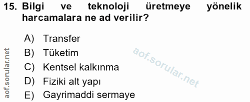 15. soru: Bilgi ve teknoloji üretmeye yönelik harcamalara ne ad verilir? A) Transfer B) Tüketim C) Kentsel kalkınma D) Fiziki a…
