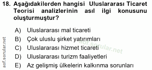 18. soru: Aşağıdakilerden hangisi Uluslararası Ticaret Teorisi analizlerinin asıl ilgi konusunu oluşturmuştur? A) Uluslararası…