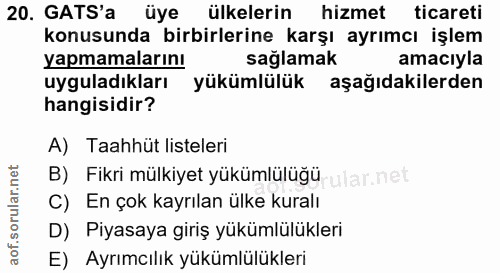 20. soru: GATS'a üye ülkelerin hizmet ticareti konusunda birbirlerine karşı ayrımcı işlem yapmamalarını sağlamak amacıyla uygul…
