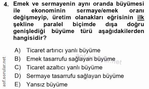 4. soru: Emek ve sermayenin aynı oranda büyümesi ile ekonominin sermaye/emek oranı değişmeyip, üretim olanakları eğrisinin ilk…