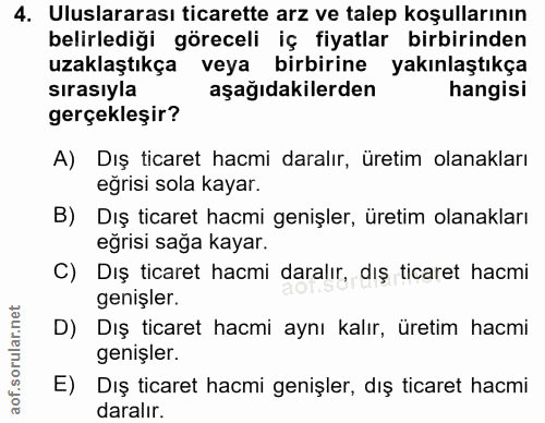 4. soru: Uluslararası ticarette arz ve talep koşullarının belirlediği göreceli iç fiyatlar birbirinden uzaklaştıkça veya birbi…