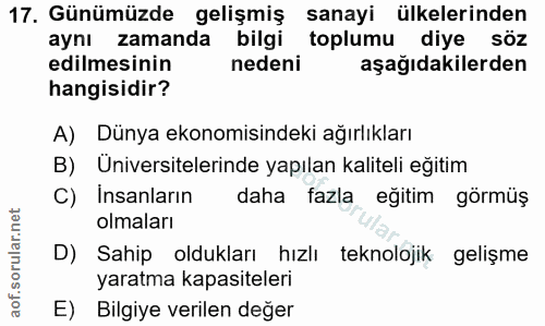 17. soru: Günümüzde gelişmiş sanayi ülkelerinden aynı zamanda bilgi toplumu diye söz edilmesinin nedeni aşağıdakilerden hangisi…