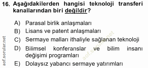 16. soru: Aşağıdakilerden hangisi teknoloji transferi kanallarından biri değildir? A) Parasal birlik anlaşmaları B) Lisans ve p…
