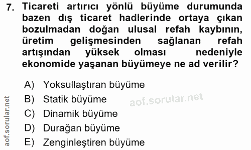 7. soru: Ticareti artırıcı yönlü büyüme durumunda bazen dış ticaret hadlerinde ortaya çıkan bozulmadan doğan ulusal refah kayb…