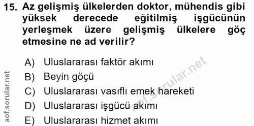15. soru: Az gelişmiş ülkelerden doktor, mühendis gibi yüksek derecede eğitilmiş işgücünün yerleşmek üzere gelişmiş ülkelere gö…