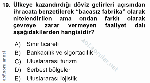 19. soru: Ulkeye kazandırdığı döviz gelirleri açısından ihracata benzetilerek "bacasız fabrika" olarak nitelendirilen ama ondan…
