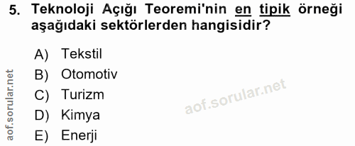 5. soru: Teknoloji Açığı Teoremi'nin en tipik örneği aşağıdaki sektörlerden hangisidir? A) Tekstil B) Otomotiv C) Turizm D) Ki…