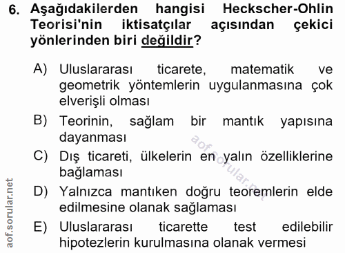 6. soru: Aşağıdakilerden hangisi Heckscher-Ohlin Teorisi'nin iktisatçılar açısından çekici yönlerinden biri değildir? A) Ulusl…