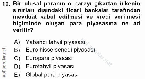 10. soru: Bir ulusal paranın o parayı çıkartan ülkenin sınırları dışındaki ticari bankalar tarafından mevduat kabul edilmesi ve…