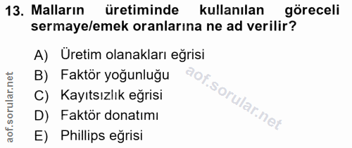 13. soru: Malların üretiminde kullanılan göreceli sermaye/emek oranlarına ne ad verilir? A) Uretim olanakları eğrisi B) Faktör…