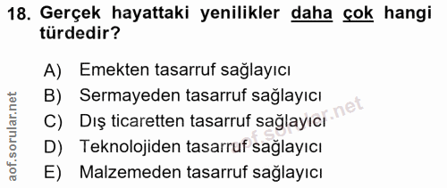 18. soru: Gerçek hayattaki yenilikler daha çok hangi türdedir? A) Emekten tasarruf sağlayıcı B) Sermayeden tasarruf sağlayıcı C…