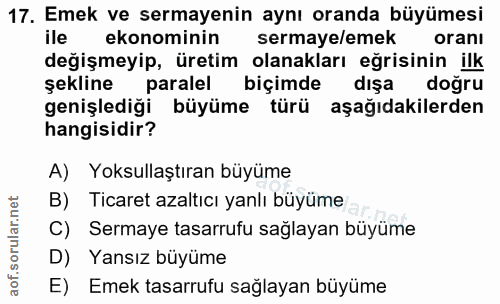 17. soru: Emek ve sermayenin aynı oranda büyümesi ile ekonominin sermaye/emek oranı değişmeyip, üretim olanakları eğrisinin ilk…