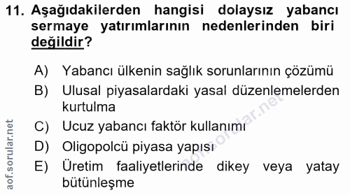 11. soru: Aşağıdakilerden hangisi dolaysız yabancı sermaye yatırımlarının nedenlerinden biri değildir? A) Yabancı ülkenin sağlı…