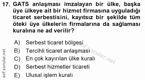 17. soru: GATS anlaşması imzalayan bir ülke, başka üye ülkeye ait bir hizmet firmasına uyguladığı ticaret serbestisini, kayıtsı…