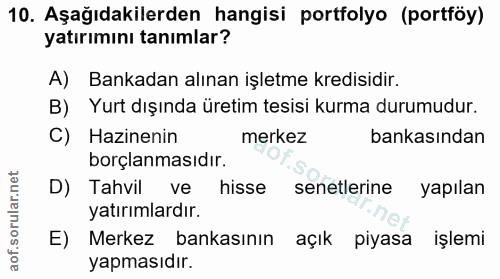 10. soru: Aşağıdakilerden hangisi portfolyo (portföy) yatırımını tanımlar? A) Bankadan alınan işletme kredisidir. B) Yurt dışın…