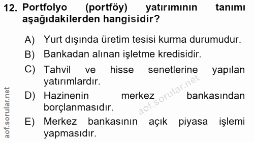 12. soru: Portfolyo (portföy) yatırımının tanimı aşağıdakilerden hangisidir? A) Yurt dışında üretim tesisi kurma durumudur. B)…