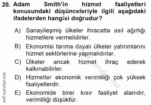 20. soru: Adam Smith'in hizmet faaliyetleri konusundaki düşünceleriyle ilgili aşağıdaki ifadelerden hangisi doğrudur? A) Sanayi…