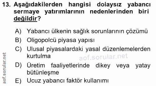 13. soru: Aşağıdakilerden hangisi dolaysız yabancı sermaye yatırımlarının nedenlerinden biri değildir? A) Yabancı ülkenin sağlı…