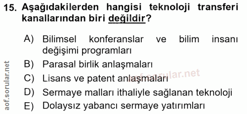 15. soru: Aşağıdakilerden hangisi teknoloji transferi kanallarından biri değildir? A) Bilimsel konferanslar ve bilim insanı değ…