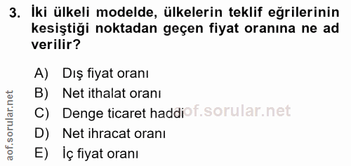 3. soru: İki ülkeli modelde, ülkelerin teklif eğrilerinin kesiştiği noktadan geçen fiyat oranına ne ad verilir? A) Dış fiyat o…