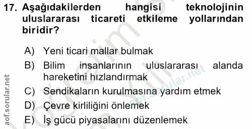 17. soru: Aşağıdakilerden hangisi teknolojinin uluslararası ticareti etkileme yollarından biridir? A) Yeni ticari mallar bulmak…