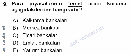 9. soru: Para piyasalarının temel aracl kurumu aşağıdakilerden hangisidir? A) Kalkınma bankaları B) Merkez bankası C) Ticari b…
