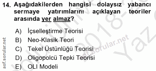 14. soru: Aşağıdakilerden hangisi dolaysız yabancı sermaye yatırımlarını açıklayan teoriler arasında yer almaz? A) İçselleştirm…