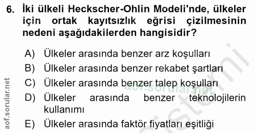 6. soru: İki ülkeli Heckscher-Ohlin Modeli'nde, ülkeler için ortak kayıtsızlık eğrisi çizilmesinin nedeni aşağıdakilerden hang…