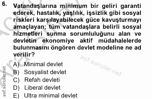 6. soru: Vatandaşlarına minimum bir geliri garanti ederek, hastalık, yaşlılık, işsizlik gibi sosyal riskleri karşılayabilecek…