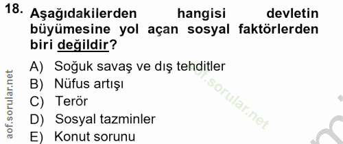 18. soru: Aşağıdakilerden hangisi devletin büyümesine yol açan sosyal faktörlerden biri değildir? A) Soğuk savaş ve dış tehditl…
