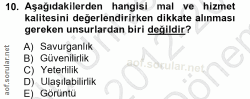 10. soru: Aşağıdakilerden hangisi mal ve hizmet kalitesini değerlendirirken dikkate alınması gereken unsurlardan biri değildir?…