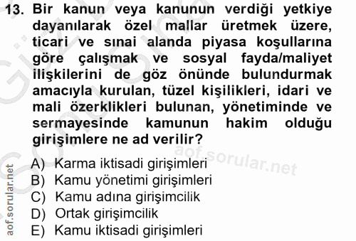 13. soru: Bir kanun veya kanunun verdiği yetkiye dayanılarak özel mallar üretmek üzere, ticari ve sınai alanda piyasa koşulları…