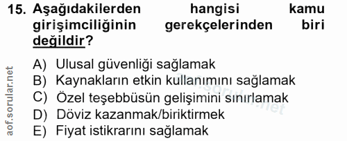 15. soru: Aşağıdakilerden hangisi kamu girişimciliğinin gerekçelerinden biri değildir? A) Ulusal güvenliği sağlamak B) Kaynakla…
