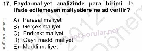 17. soru: Fayda-maliyet analizinde para birimi ile ifade edilemeyen maliyetlere ne ad verilir? A) Parasal maliyet B) Gerçek mal…