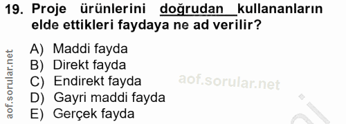 19. soru: Proje ürünlerini doğrudan _kullananların elde ettikleri faydaya ne ad verilir? A) Maddi fayda B) Direkt fayda C) Endi…