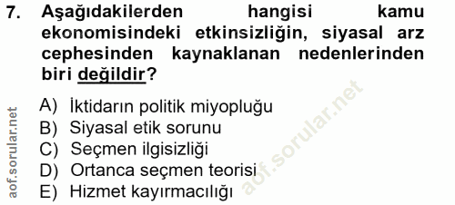 7. soru: Aşağıdakilerden hangisi kamu ekonomisindeki etkinsizliğin, siyasal arz cephesinden kaynaklanan nedenlerinden biri değ…